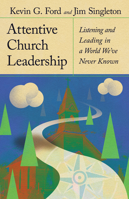Attentive Church Leadership: Listening and Leading in a World We've Never Known Cover Image