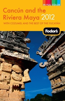 Fodor's Cancun and the Riviera Maya 2012: with Cozumel and the Best of the Yucatan Cover Image