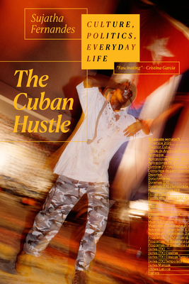 The Cuban Hustle: Culture, Politics, Everyday Life By Sujatha Fernandes Cover Image