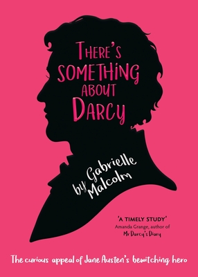 There's Something About Darcy: The curious appeal of Jane Austen's bewitching hero Cover Image