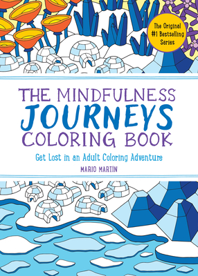 The Mindfulness Journeys Coloring Book: Get Lost in an Adult Coloring Adventure (The Mindfulness Coloring Book Series)