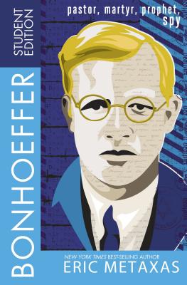 Bonhoeffer Student Edition: Pastor, Martyr, Prophet, Spy By Eric Metaxas Cover Image