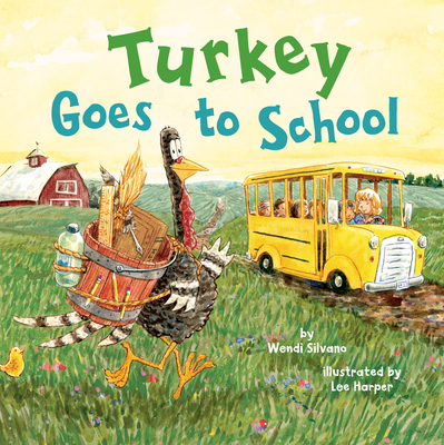 Turkey Goes to School By Wendi Silvano, Lee Harper (Illustrator) Cover Image