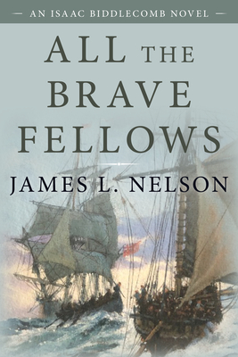 All the Brave Fellows: An Isaac Biddlecomb Novel By James L. Nelson Cover Image