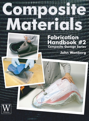 Composite Materials Fabrication Handbook #2 (Composite Garage #2) By John Wanberg Cover Image