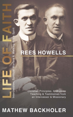 Rees Howells, Life of Faith, Intercession, Spiritual Warfare and Walking in the Spirit: Christian Principles, Addresses, Teaching & Testimonies from a Cover Image