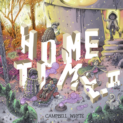 Home Time (Book Two): Beyond the Weaving By Campbell Whyte Cover Image