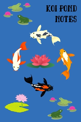 Koi Pond Notes: Customized Compact Koi Pond Logging Book, Thoroughly Formatted, Great For Tracking & Scheduling Routine Maintenance, I Cover Image
