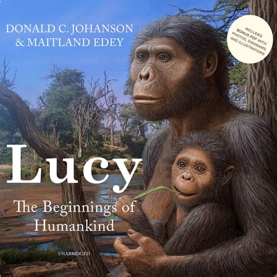 Lucy: The Beginnings of Humankind By Donald C. Johanson (Read by), Maitland Edey Cover Image