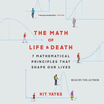 The Math of Life and Death: 7 Mathematical Principles That Shape Our Lives By Kit Yates (Read by) Cover Image