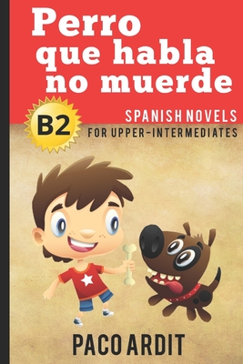 Spanish Novels: Perro que habla no muerde (Spanish Novels for Upper-Intermediates - B2) Cover Image