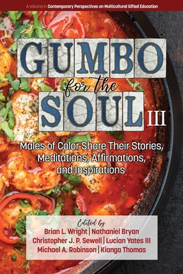 Gumbo for the Soul III: Males of Color Share Their Stories, Meditations, Affirmations, and Inspirations (Contemporary Perspectives on Multicultural Gifted)