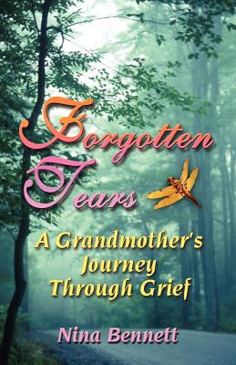 Forgotten Tears: A Grandmother's Journey Through Grief By Nina Bennett Cover Image