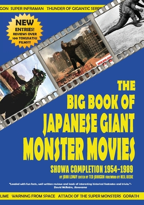 The Big Book of Japanese Giant Monster Movies: Showa Completion (1954-1989) By John Lemay, Ted Johnson (Editor), Neil Riebe (Foreword by) Cover Image
