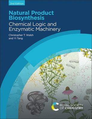Natural Product Biosynthesis: Chemical Logic and Enzymatic Machinery By Christopher T. Walsh, Yi Tang Cover Image