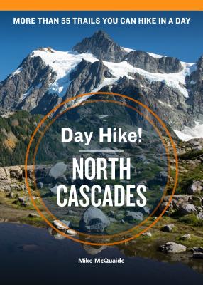 Day Hike! North Cascades, 4th Edition: More than 55 Washington State Trails You Can Hike in a Day By Mike McQuaide Cover Image