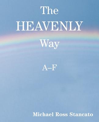The Heavenly Way A-F By Michael Ross Stancato Cover Image