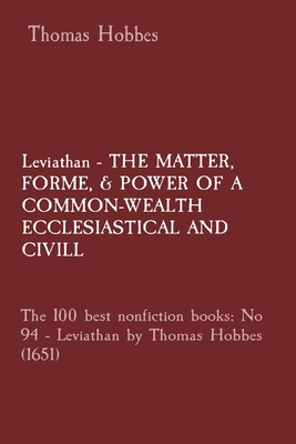 Leviathan - THE MATTER, FORME, & POWER OF A COMMON-WEALTH ECCLESIASTICAL AND CIVILL: The 100 best nonfiction books: No 94 - Leviathan by Thomas Hobbes Cover Image