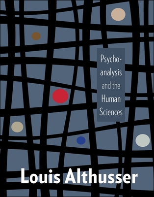 Psychoanalysis and the Human Sciences By Louis Althusser, Steven Rendall (Translator), Pascale Gillot (Foreword by) Cover Image
