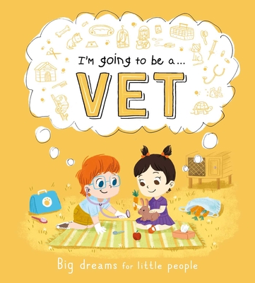 I'm Going to be a . . . Vet: A Career Book for Kids Cover Image