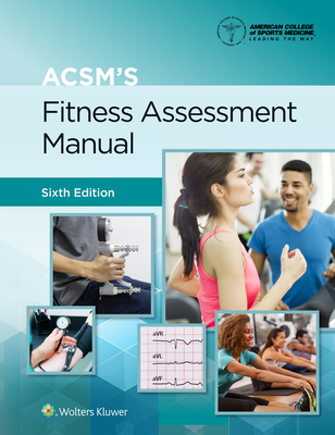 ACSM's Fitness Assessment Manual 6e Lippincott Connect Print Book and Digital Access Card Package (American College of Sports Medicine)