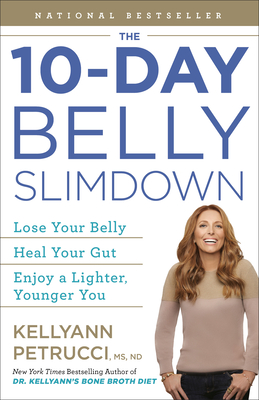 The 10-Day Belly Slimdown: Lose Your Belly, Heal Your Gut, Enjoy a Lighter, Younger You By Kellyann Petrucci, MS, ND Cover Image
