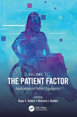 The Patient Factor: Applications of Patient Ergonomics By Rupa S. Valdez (Editor), Richard J. Holden (Editor) Cover Image