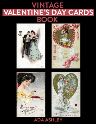 Vintage Valentine's Day Cards Book: 80 Retro Valentine's Card Prints (5 x 3.5 Inches) to Cut-out for DIY Card Making, Scrapbook, Collage, Junk Journal Cover Image