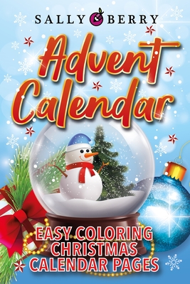 Advent Calendar Coloring Book: 25 Numbered Christmas Pages. Easy and Simple Coloring Journal to Have a Stress Free Count Down to Christmas By Sally Berry Cover Image