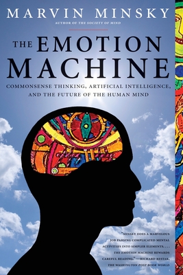 The Emotion Machine: Commonsense Thinking, Artificial Intelligence, and the Future of the Human Mind Cover Image
