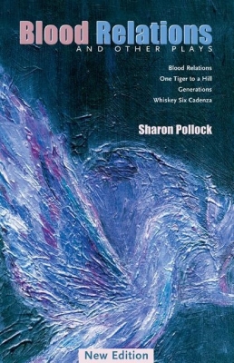Blood Relations and Other Plays (REV Ed) (Prairie Play #22) By Sharon Pollock, Diane Bessai (Editor), Anne Nothof (Editor) Cover Image