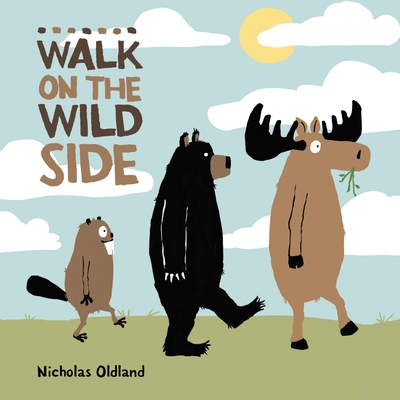 Walk on the Wild Side (Life in the Wild) By Nicholas Oldland, Nicholas Oldland (Illustrator) Cover Image