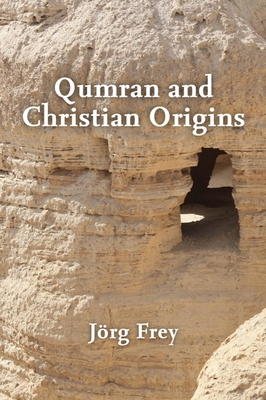 Qumran and Christian Origins By Jörg Frey, Jacob Cerone (With) Cover Image