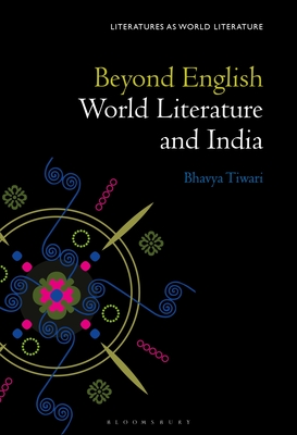 Beyond English: World Literature and India (Literatures as World Literature) Cover Image