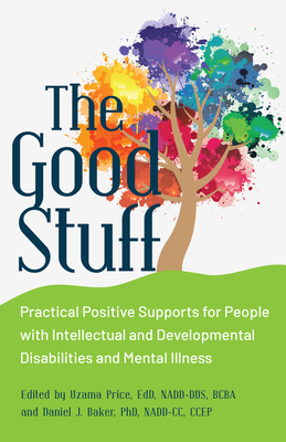 The Good Stuff: Practical Positive Supports for People with Intellectual and Developmental Disabilities and Mental Illness Cover Image
