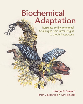 Biochemical Adaptation: Response to Environmental Challenges from Life's Origins to the Anthropocene By George N. Somero, Brent L. Lockwood, Lars Tomanek Cover Image