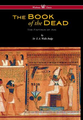 Egyptian Book of the Dead: The Papyrus of Ani in the British Museum (Wisehouse Classics Edition) Cover Image