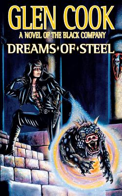 Dreams of Steel (Chronicles of The Black Company #6)