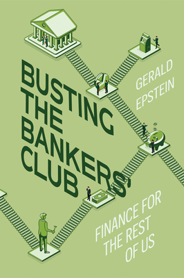 Busting the Bankers' Club: Finance for the Rest of Us By Gerald Epstein Cover Image