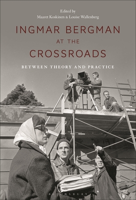 Ingmar Bergman at the Crossroads: Between Theory and Practice By Maaret Koskinen (Editor), Louise Wallenberg (Editor) Cover Image