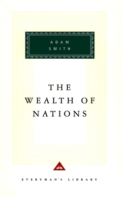 The Wealth of Nations: Introduction by D. D. Raphael and John Bayley (Everyman's Library Classics Series) Cover Image