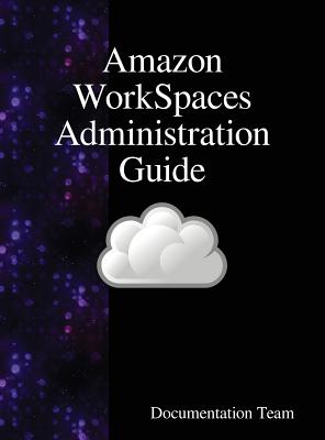 Amazon WorkSpaces Administration Guide By Documentation Team Cover Image