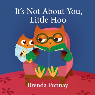 It's Not About You, Little Hoo! By Brenda Ponnay, Brenda Ponnay (Illustrator) Cover Image