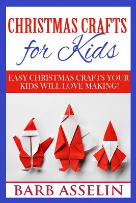 Christmas Crafts for Kids: Easy Crafts Your Kids Will Love Making! Cover Image