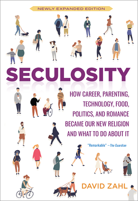 Seculosity: How Career, Parenting, Technology, Food, Politics, and Romance Became Our New Religion and What to Do about It (New an By David Zahl Cover Image
