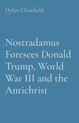 Nostradamus Foresees Donald Trump, World War III and the Antichrist Cover Image