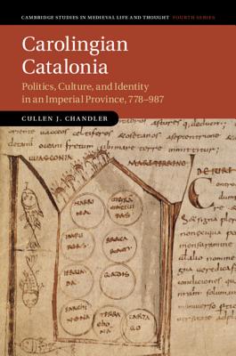 Carolingian Catalonia (Cambridge Studies in Medieval Life and Thought: Fourth #111) By Cullen J. Chandler Cover Image