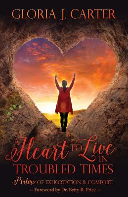 A Heart to Live in Troubled Times: Psalms of Exhortation & Comfort Cover Image