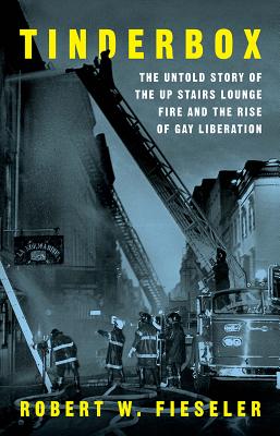 Tinderbox: The Untold Story of the Up Stairs Lounge Fire and the Rise of Gay Liberation Cover Image