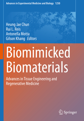 Biomimicked Biomaterials: Advances in Tissue Engineering and Regenerative Medicine (Advances in Experimental Medicine and Biology #1250) By Heung Jae Chun (Editor), Rui L. Reis (Editor), Antonella Motta (Editor) Cover Image